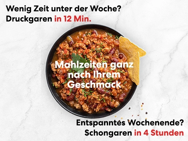 Gericht mit Text: Wenig Zeit? Druckgaren in 12 Min. Mahlzeiten nach Geschmack. Entspanntes Wochenende? Schongaren in 4 Stunden.